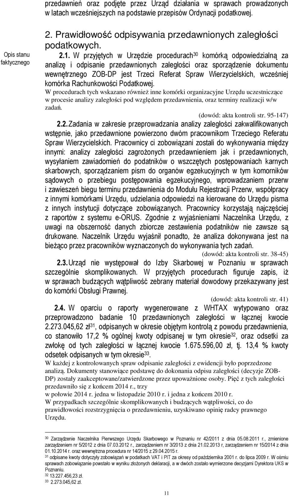 W przyjętych w Urzędzie procedurach 30 komórką odpowiedzialną za analizę i odpisanie przedawnionych zaległości oraz sporządzenie dokumentu wewnętrznego ZOB-DP jest Trzeci Referat Spraw