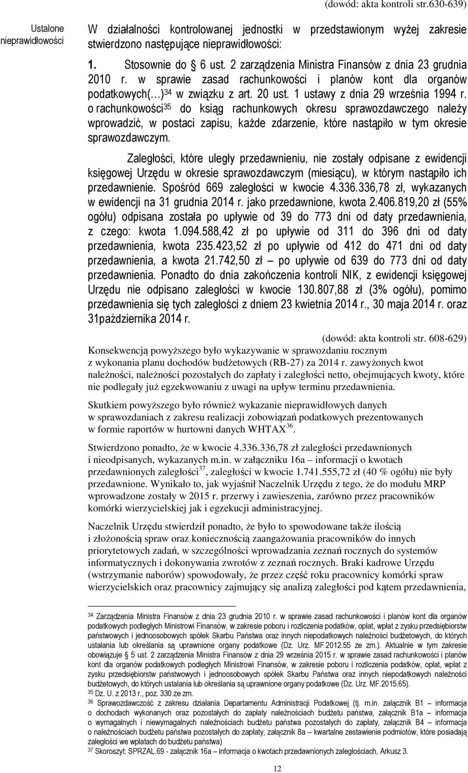 o rachunkowości 35 do ksiąg rachunkowych okresu sprawozdawczego należy wprowadzić, w postaci zapisu, każde zdarzenie, które nastąpiło w tym okresie sprawozdawczym.