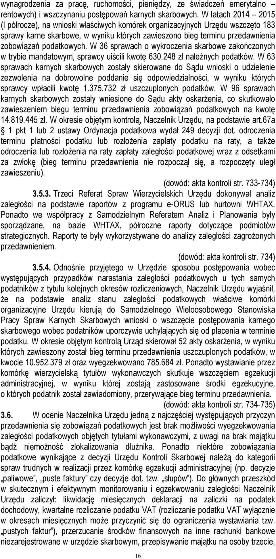 W 36 sprawach o wykroczenia skarbowe zakończonych w trybie mandatowym, sprawcy uiścili kwotę 630.248 zł należnych podatków.