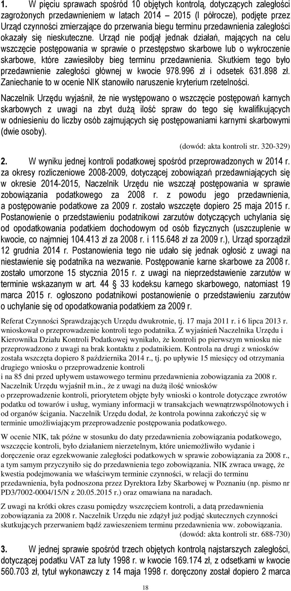 Urząd nie podjął jednak działań, mających na celu wszczęcie postępowania w sprawie o przestępstwo skarbowe lub o wykroczenie skarbowe, które zawiesiłoby bieg terminu przedawnienia.