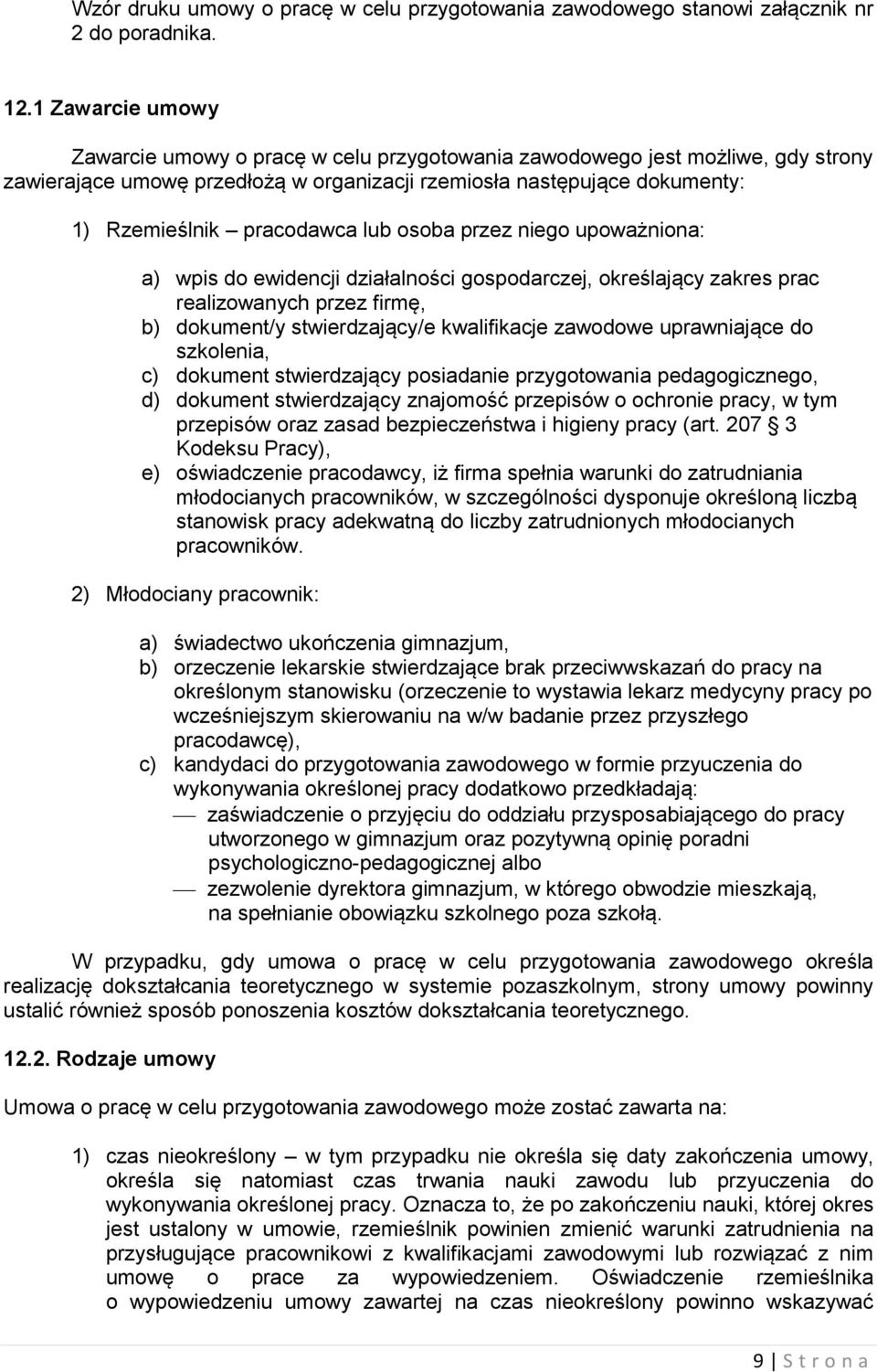 lub osoba przez niego upoważniona: a) wpis do ewidencji działalności gospodarczej, określający zakres prac realizowanych przez firmę, b) dokument/y stwierdzający/e kwalifikacje zawodowe uprawniające