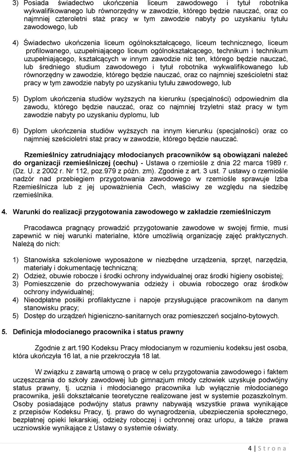 technikum uzupełniającego, kształcących w innym zawodzie niż ten, którego będzie nauczać, lub średniego studium zawodowego i tytuł robotnika wykwalifikowanego lub równorzędny w zawodzie, którego