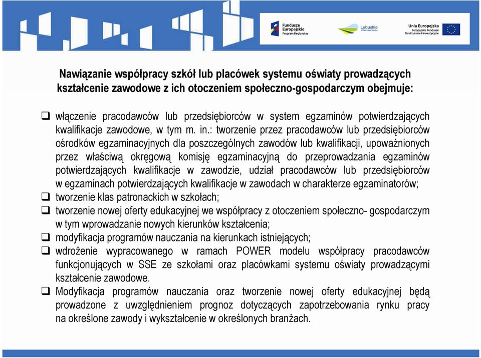 : tworzenie przez pracodawców lub przedsiębiorców ośrodków egzaminacyjnych dla poszczególnych zawodów lub kwalifikacji, upoważnionych przez właściwą okręgową komisję egzaminacyjną do przeprowadzania