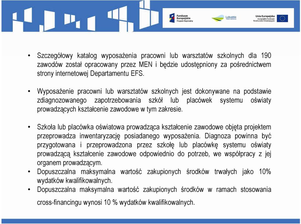 Szkoła lub placówka oświatowa prowadząca kształcenie zawodowe objęta projektem przeprowadza inwentaryzację posiadanego wyposażenia.