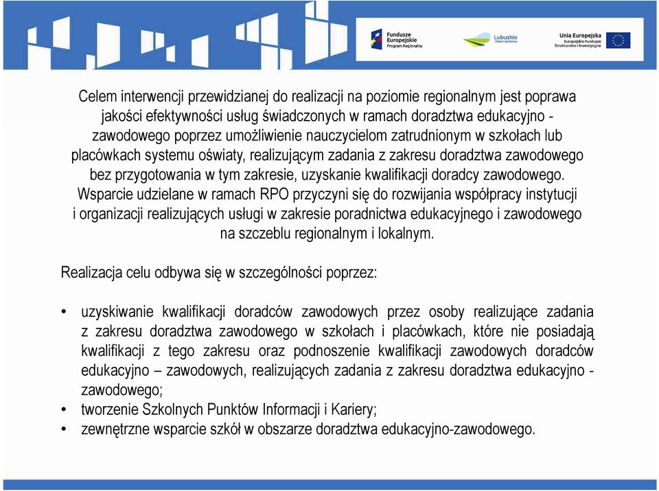 Wsparcie udzielane w ramach RPO przyczyni się do rozwijania współpracy instytucji i organizacji realizujących usługi w zakresie poradnictwa edukacyjnego i zawodowego na szczeblu regionalnym i