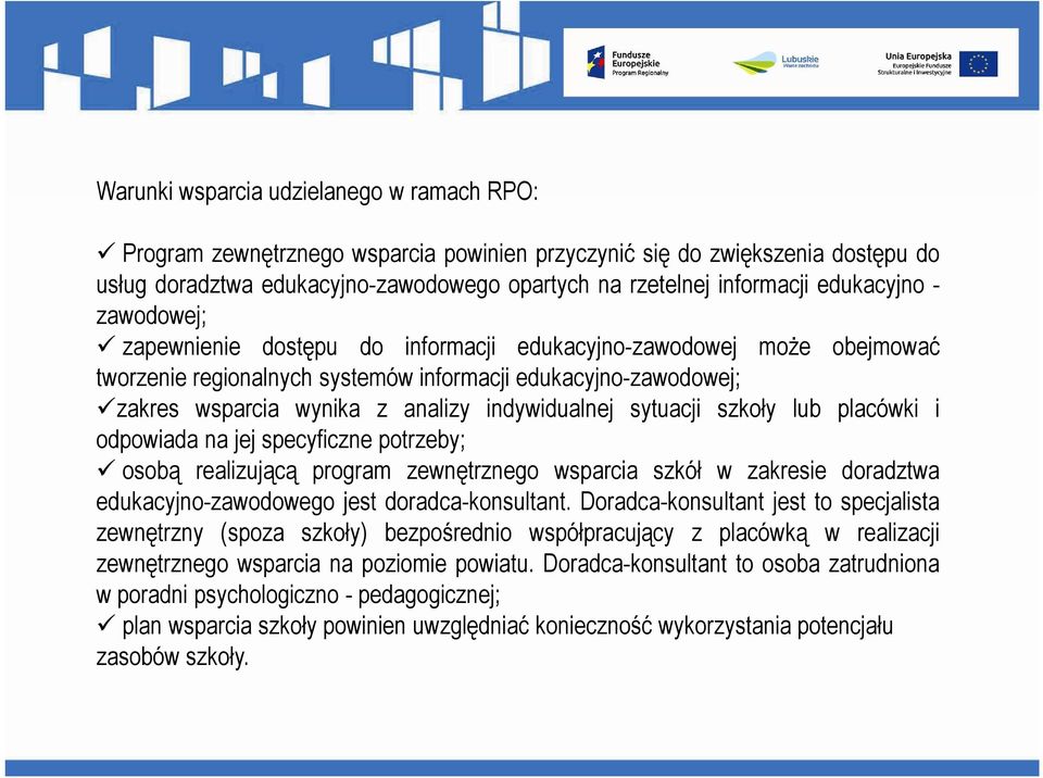 indywidualnej sytuacji szkoły lub placówki i odpowiada na jej specyficzne potrzeby; osobą realizującą program zewnętrznego wsparcia szkół w zakresie doradztwa edukacyjno-zawodowego jest