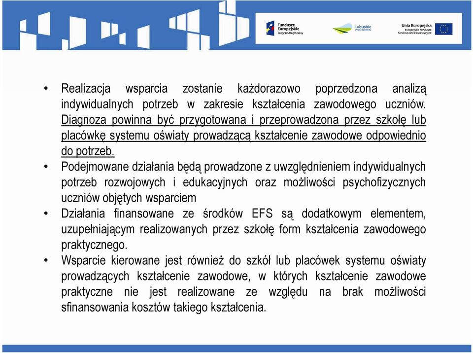 Podejmowane działania będą prowadzone z uwzględnieniem indywidualnych potrzeb rozwojowych i edukacyjnych oraz możliwości psychofizycznych uczniów objętych wsparciem Działania finansowane ze środków