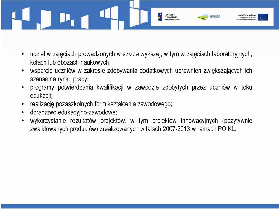 zdobytych przez uczniów w toku edukacji; realizację pozaszkolnych form kształcenia zawodowego; doradztwo edukacyjno-zawodowe;