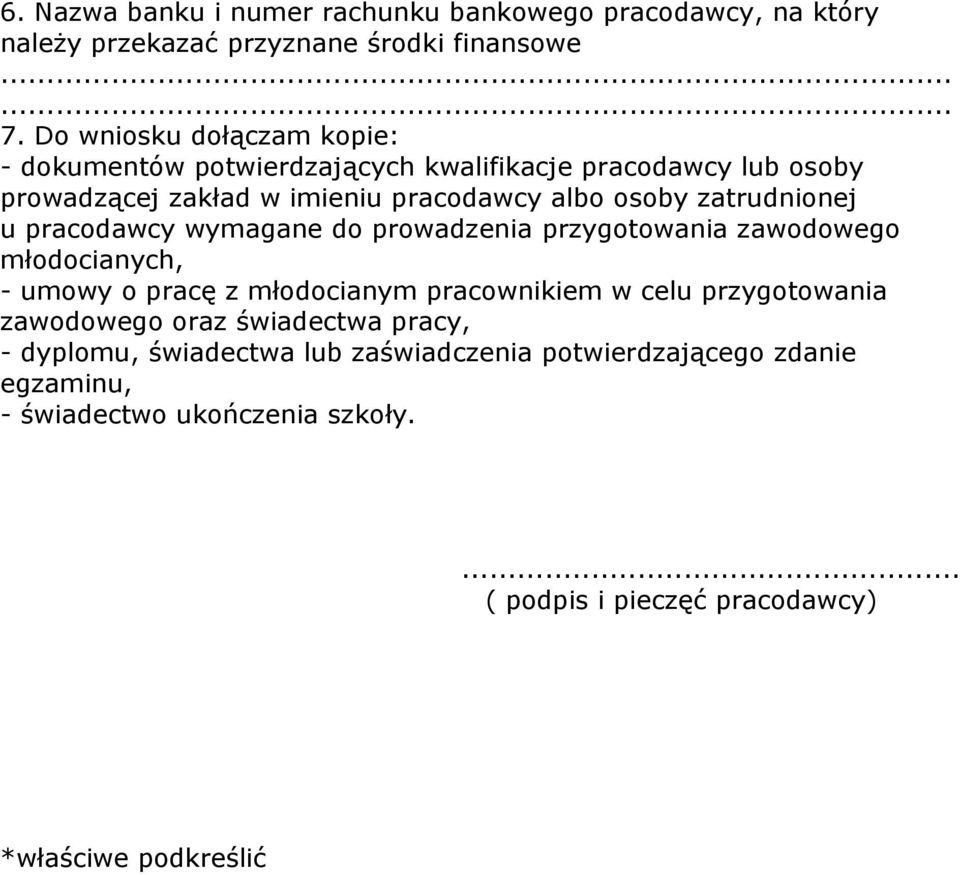 zatrudnionej u pracodawcy wymagane do prowadzenia przygotowania zawodowego młodocianych, - umowy o pracę z młodocianym pracownikiem w celu