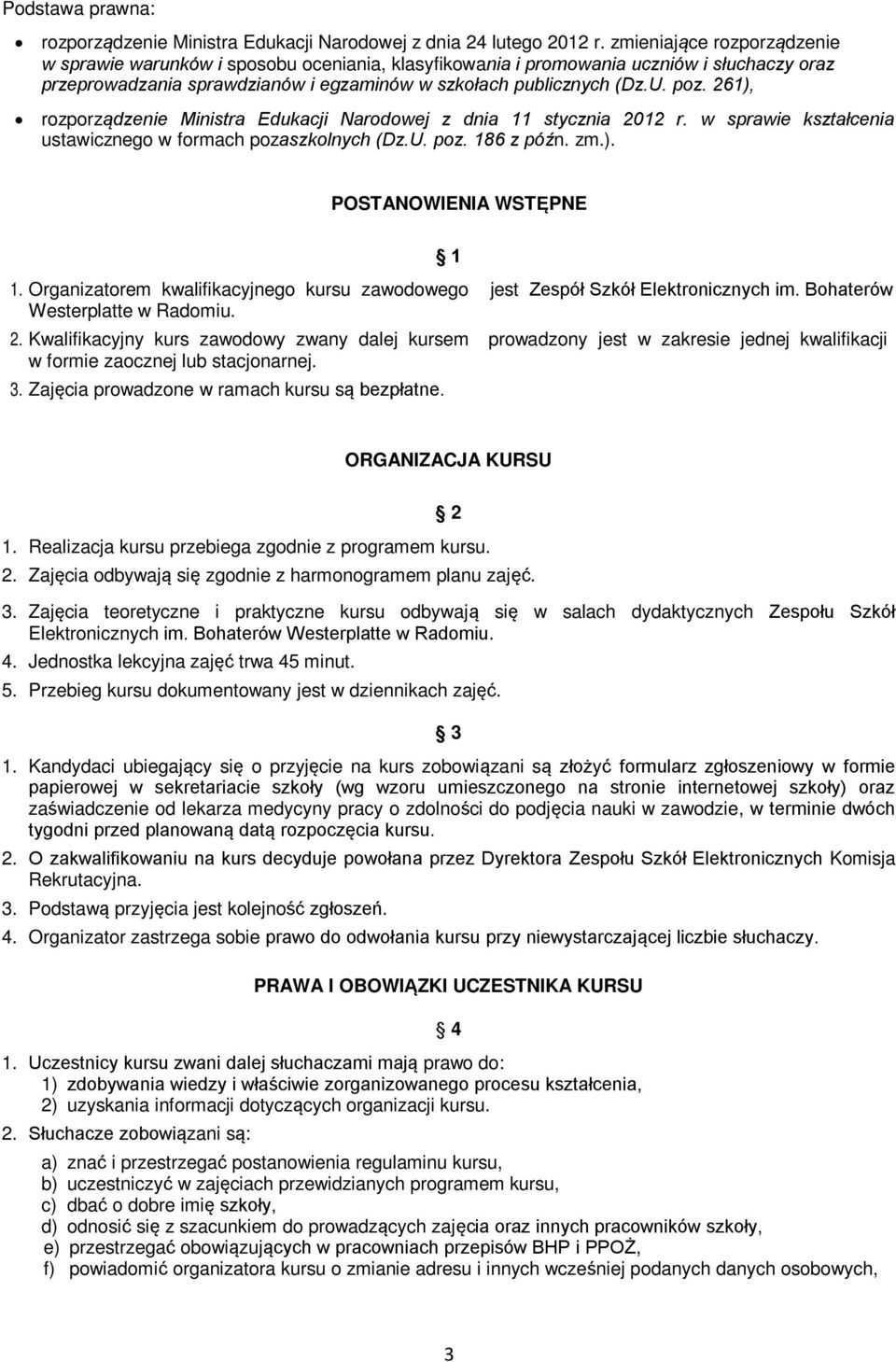 261), rozporządzenie Ministra Edukacji Narodowej z dnia 11 stycznia 2012 r. w sprawie kształcenia ustawicznego w formach pozaszkolnych (Dz.U. poz. 186 z późn. zm.). POSTANOWIENIA WSTĘPNE 1 1.