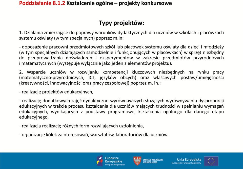 in: - doposażenie pracowni przedmiotowych szkół lub placówek systemu oświaty dla dzieci i młodzieży (w tym specjalnych działających samodzielnie i funkcjonujących w placówkach) w sprzęt niezbędny do