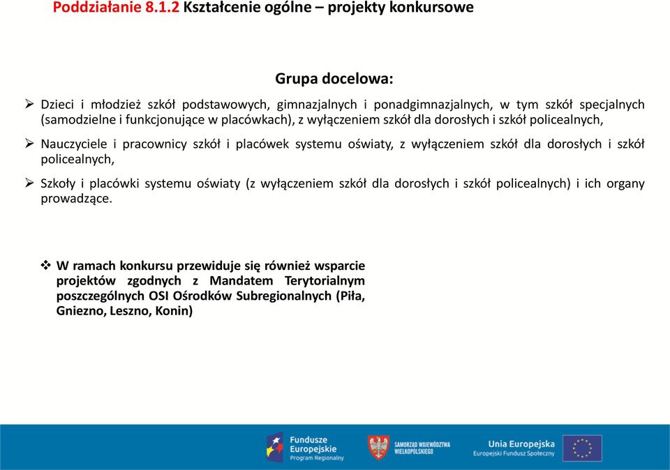 funkcjonujące w placówkach), z wyłączeniem szkół dla dorosłych i szkół policealnych, Nauczyciele i pracownicy szkół i placówek systemu oświaty, z wyłączeniem szkół