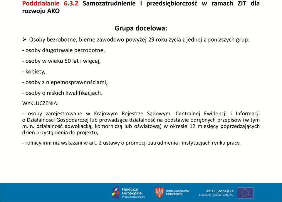 bezrobotne, - osoby w wieku 50 lat i więcej, - kobiety, - osoby z niepełnosprawnościami, - osoby o niskich kwalifikacjach.