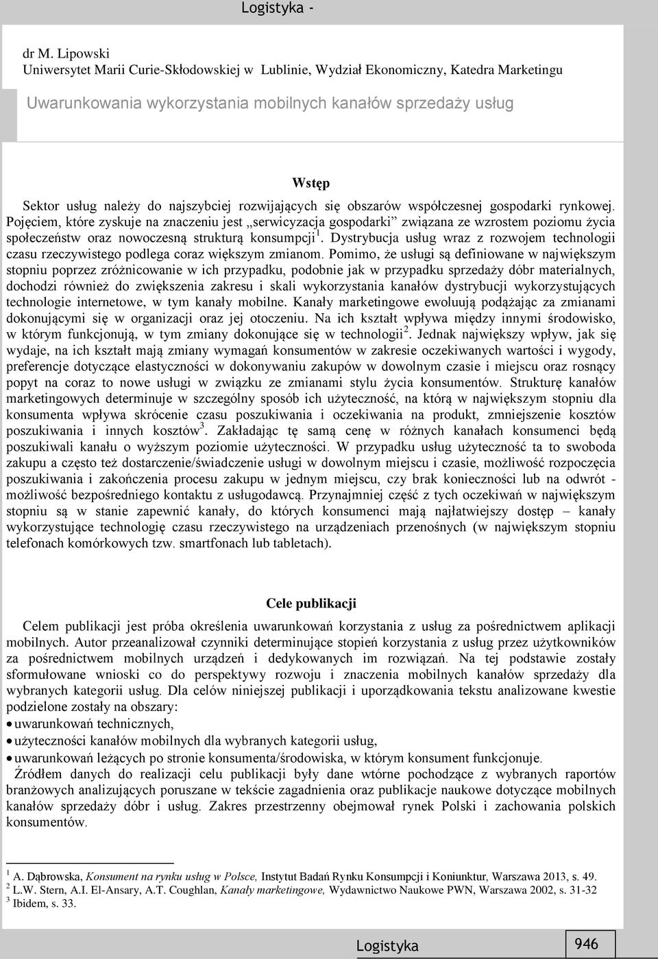 Pojęciem, które zyskuje na znaczeniu jest serwicyzacja gospodarki związana ze wzrostem poziomu życia społeczeństw oraz nowoczesną strukturą konsumpcji 1.