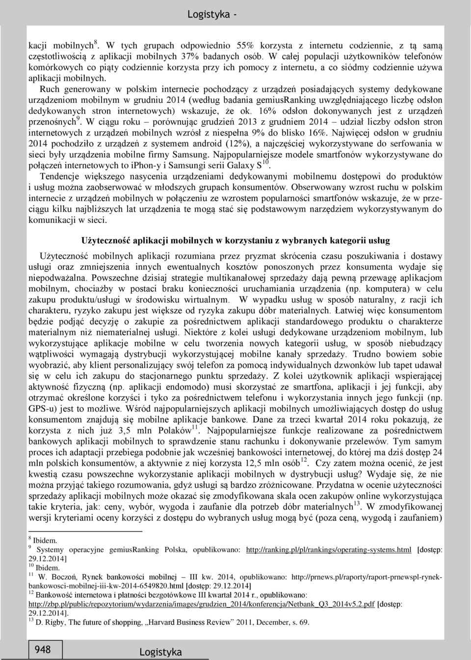 Ruch generowany w polskim internecie pochodzący z urządzeń posiadających systemy dedykowane urządzeniom mobilnym w grudniu 2014 (według badania gemiusranking uwzględniającego liczbę odsłon