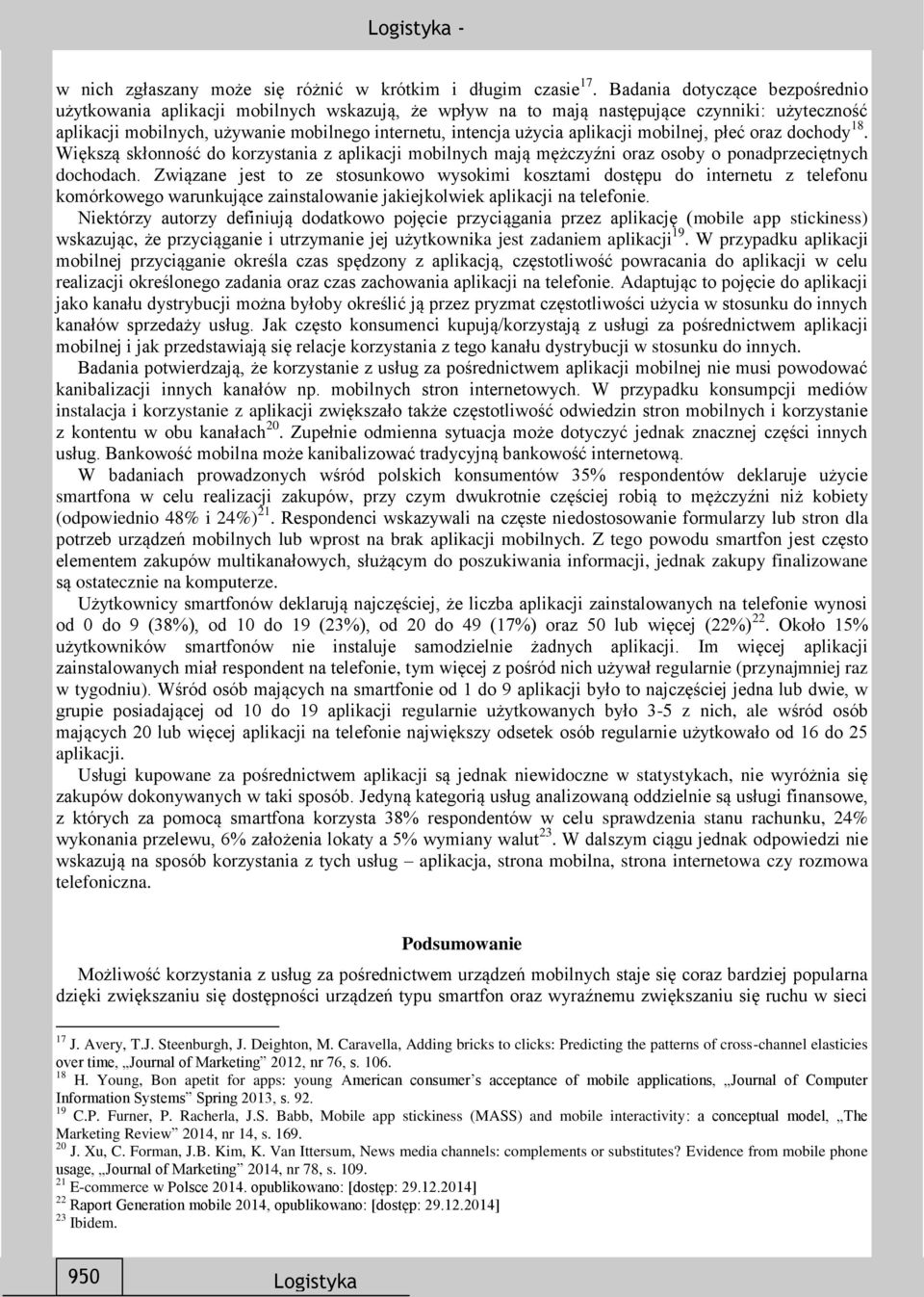 aplikacji mobilnej, płeć oraz dochody 18. Większą skłonność do korzystania z aplikacji mobilnych mają mężczyźni oraz osoby o ponadprzeciętnych dochodach.