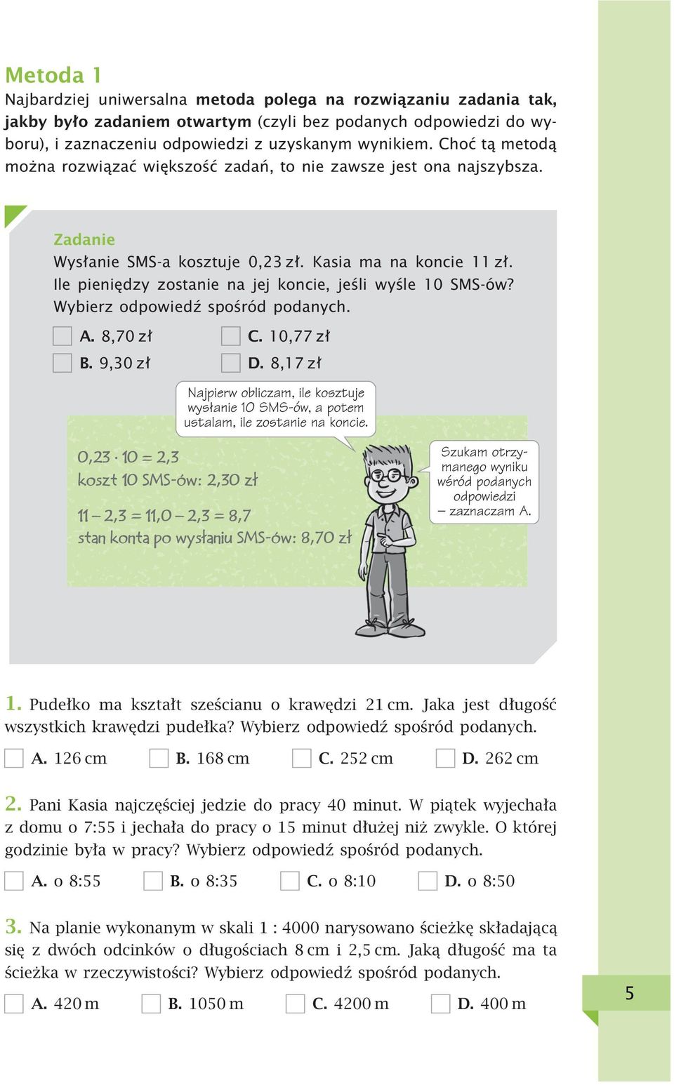 Ile pieniędzy zostanie na jej koncie, jeśli wyśle 10 SMS-ów? Wybierz odpowiedź spośród podanych. A. 8,70 zł B. 9,30 zł C. 10,77 zł D. 8,17 zł 1. Pudełko ma kształt sześcianu o krawędzi 21 cm.