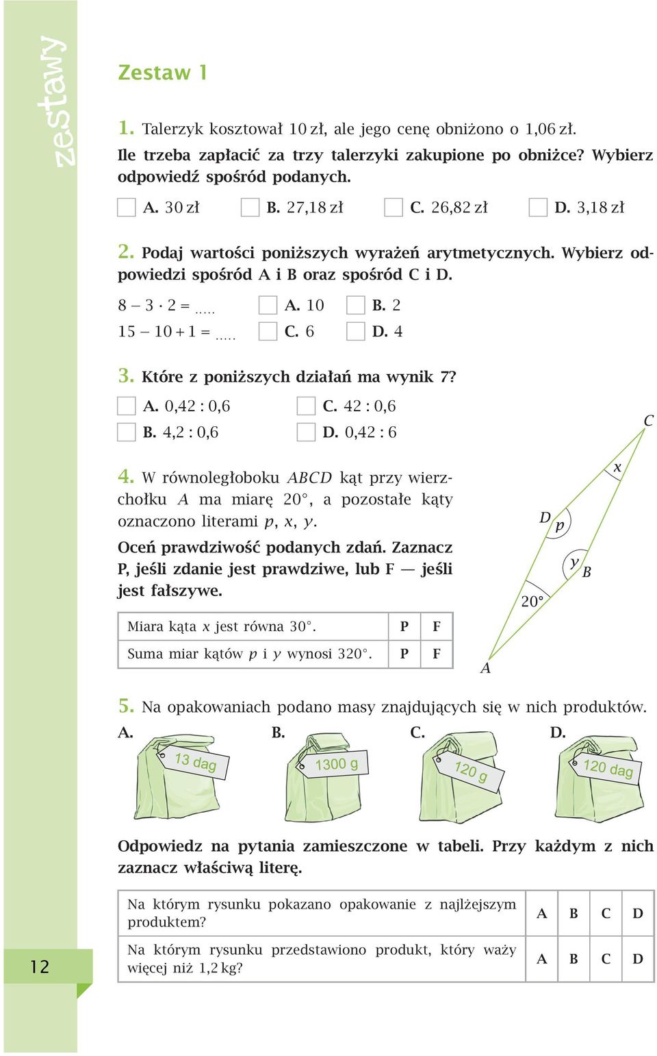 Które z poniższych działań ma wynik 7? A. 0,42 : 0,6 B. 4,2 : 0,6 C. 42 : 0,6 D. 0,42 : 6 4. W równoległoboku ABCD kąt przy wierzchołku A ma miarę 20, a pozostałe kąty oznaczono literami p, x, y.