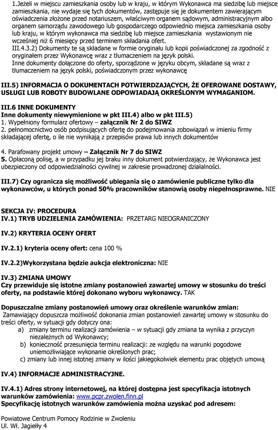 siedzibę lub miejsce zamieszkania wystawionym nie wcześniej niż 6 miesięcy przed terminem składania ofert. III.4.3.