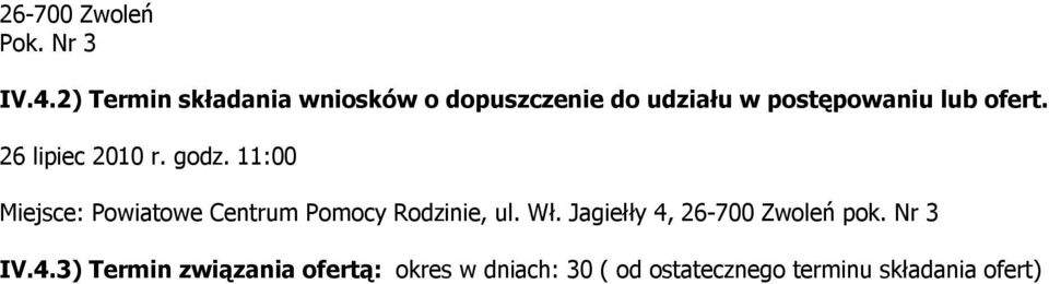 26 lipiec 2010 r. godz. 11:00 Miejsce: Powiatowe Centrum Pomocy Rodzinie, ul. Wł.