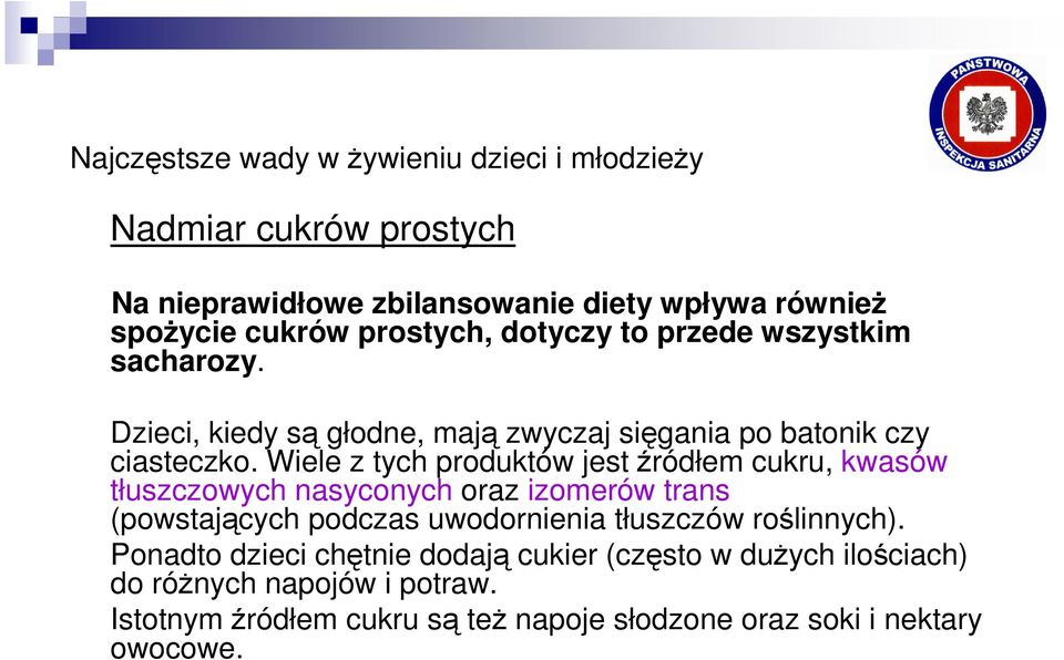 Wiele z tych produktów jest źródłem cukru, kwasów tłuszczowych nasyconych oraz izomerów trans (powstających podczas uwodornienia tłuszczów