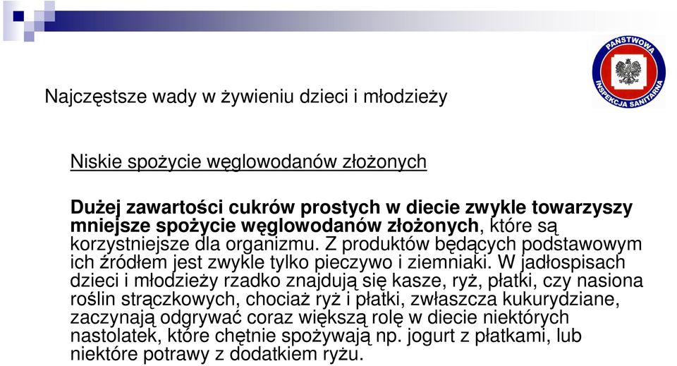 Z produktów będących podstawowym ich źródłem jest zwykle tylko pieczywo i ziemniaki.