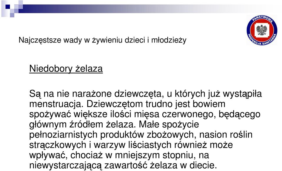 Dziewczętom trudno jest bowiem spoŝywać większe ilości mięsa czerwonego, będącego głównym źródłem Ŝelaza.