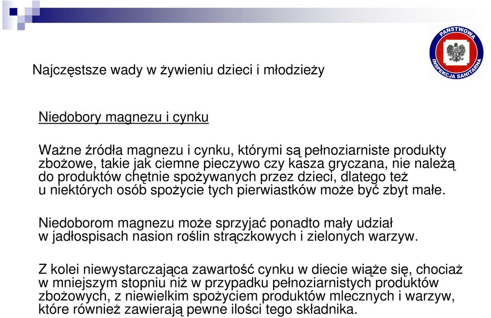 Niedoborom magnezu moŝe sprzyjać ponadto mały udział w jadłospisach nasion roślin strączkowych i zielonych warzyw.