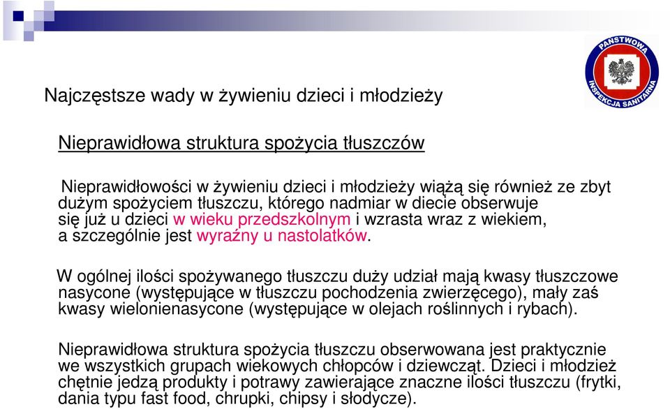 W ogólnej ilości spoŝywanego tłuszczu duŝy udział mają kwasy tłuszczowe nasycone (występujące w tłuszczu pochodzenia zwierzęcego), mały zaś kwasy wielonienasycone (występujące w olejach roślinnych i