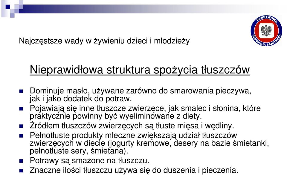 Źródłem tłuszczów zwierzęcych są tłuste mięsa i wędliny.