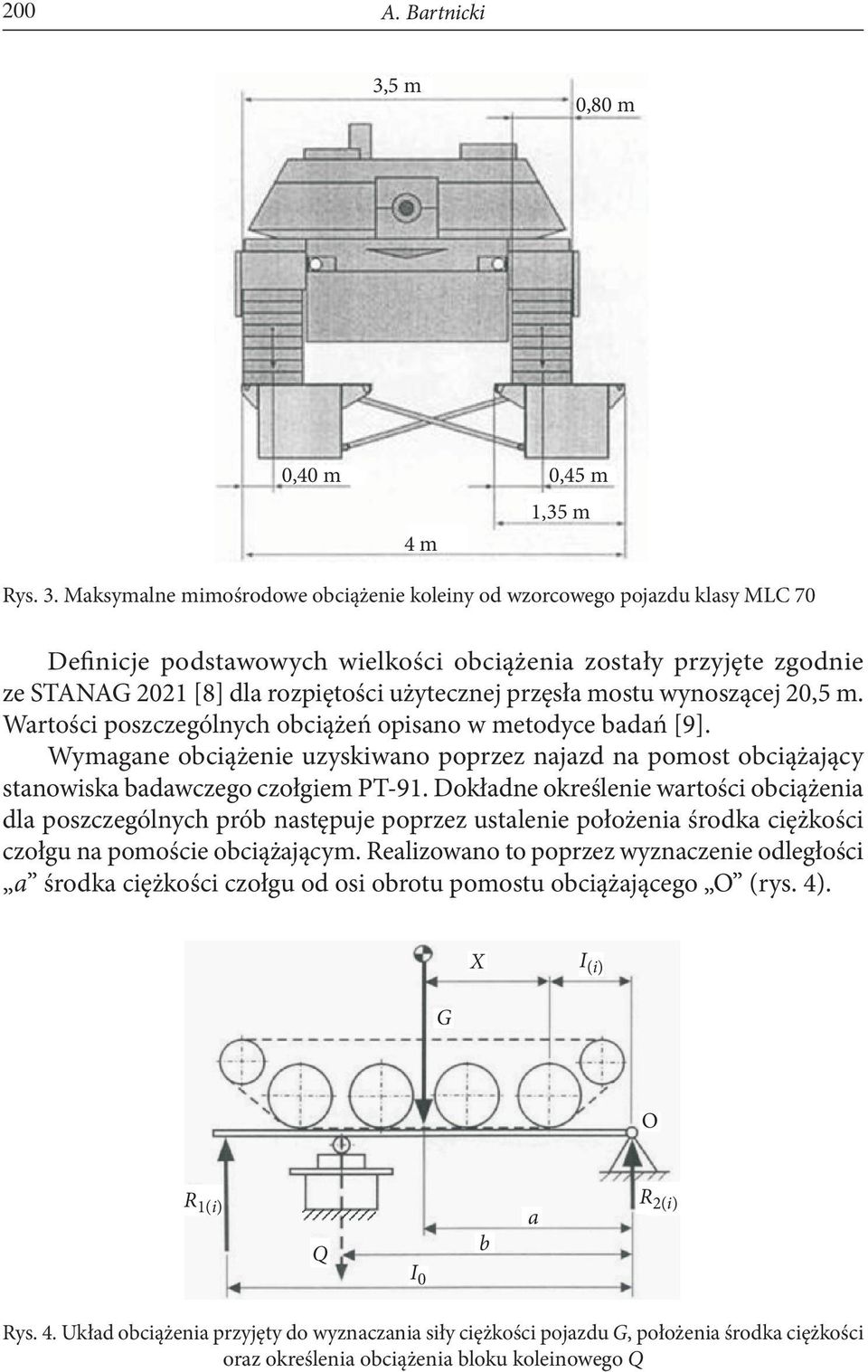 Maksymalne mimośrodowe obciążenie koleiny od wzorcowego pojazdu klasy MLC 70 Definicje podstawowych wielkości obciążenia zostały przyjęte zgodnie ze STANAG 2021 [8] dla rozpiętości użytecznej przęsła