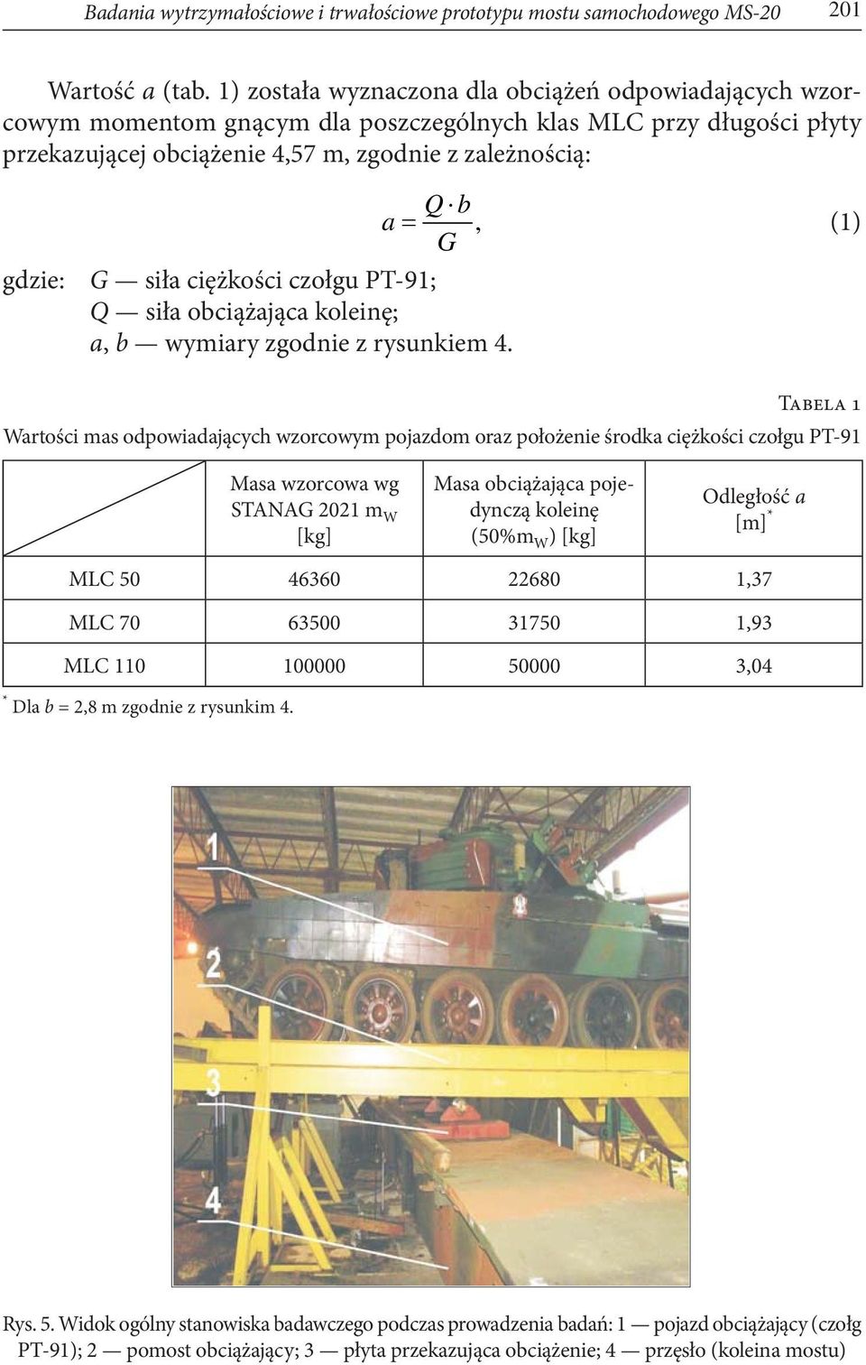 (1) G G siła ciężkości czołgu PT-91; Q siła obciążająca koleinę; a, b wymiary zgodnie z rysunkiem 4.