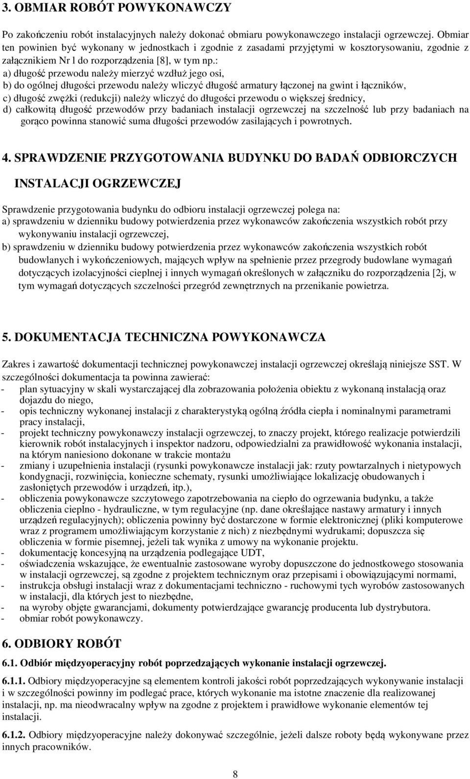 : a) długość przewodu należy mierzyć wzdłuż jego osi, b) do ogólnej długości przewodu należy wliczyć długość armatury łączonej na gwint i łączników, c) długość zwężki (redukcji) należy wliczyć do