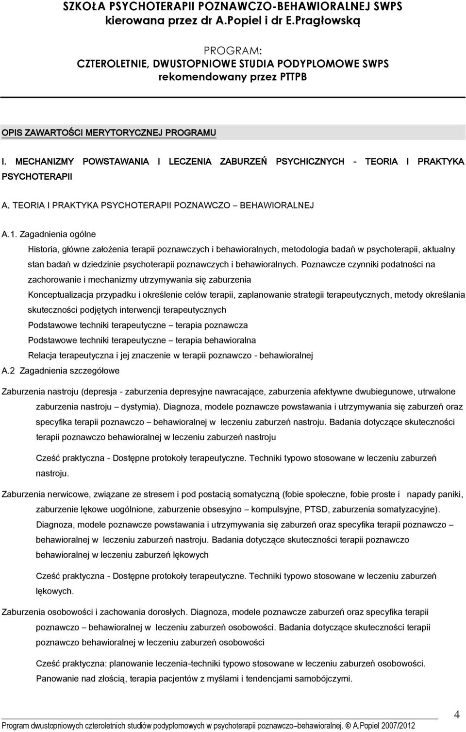 Poznawcze czynniki podatności na zachorowanie i mechanizmy utrzymywania się zaburzenia Konceptualizacja przypadku i określenie celów terapii, zaplanowanie strategii terapeutycznych, metody określania