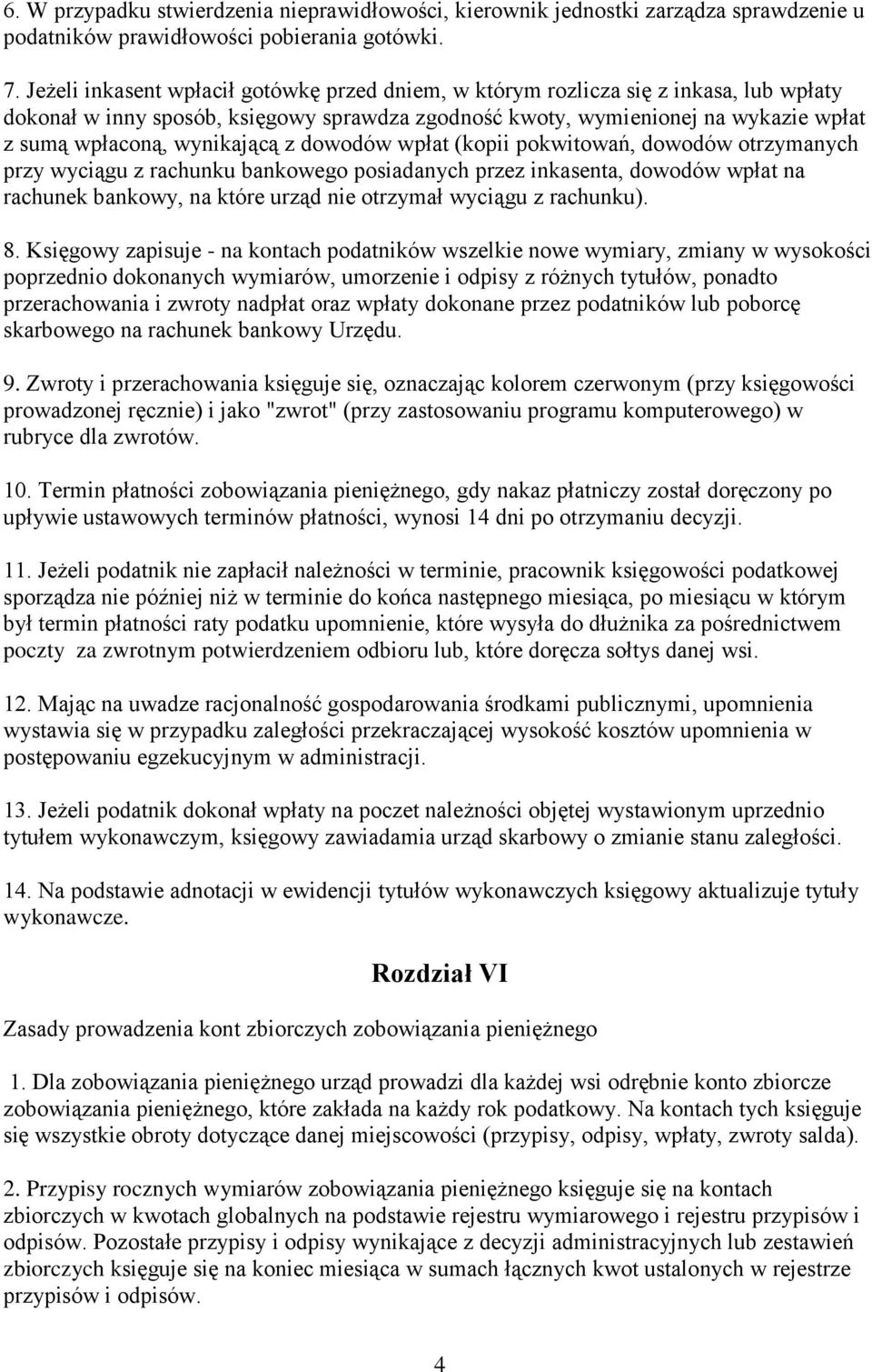 wynikającą z dowodów wpłat (kopii pokwitowań, dowodów otrzymanych przy wyciągu z rachunku bankowego posiadanych przez inkasenta, dowodów wpłat na rachunek bankowy, na które urząd nie otrzymał wyciągu