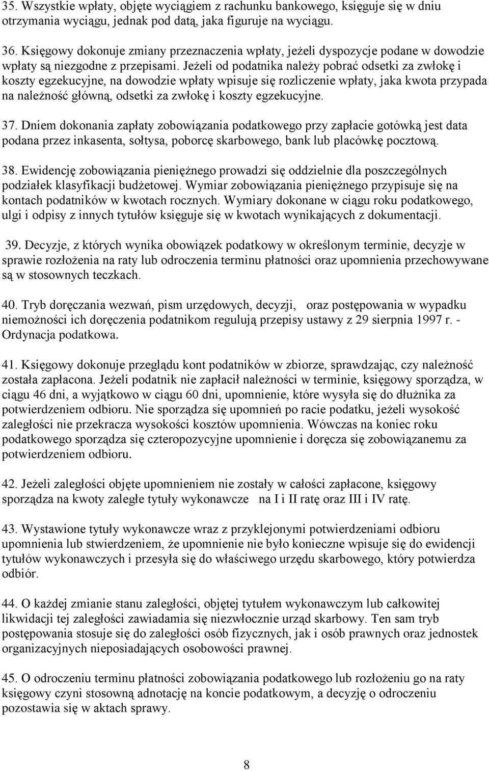 Jeżeli od podatnika należy pobrać odsetki za zwłokę i koszty egzekucyjne, na dowodzie wpłaty wpisuje się rozliczenie wpłaty, jaka kwota przypada na należność główną, odsetki za zwłokę i koszty