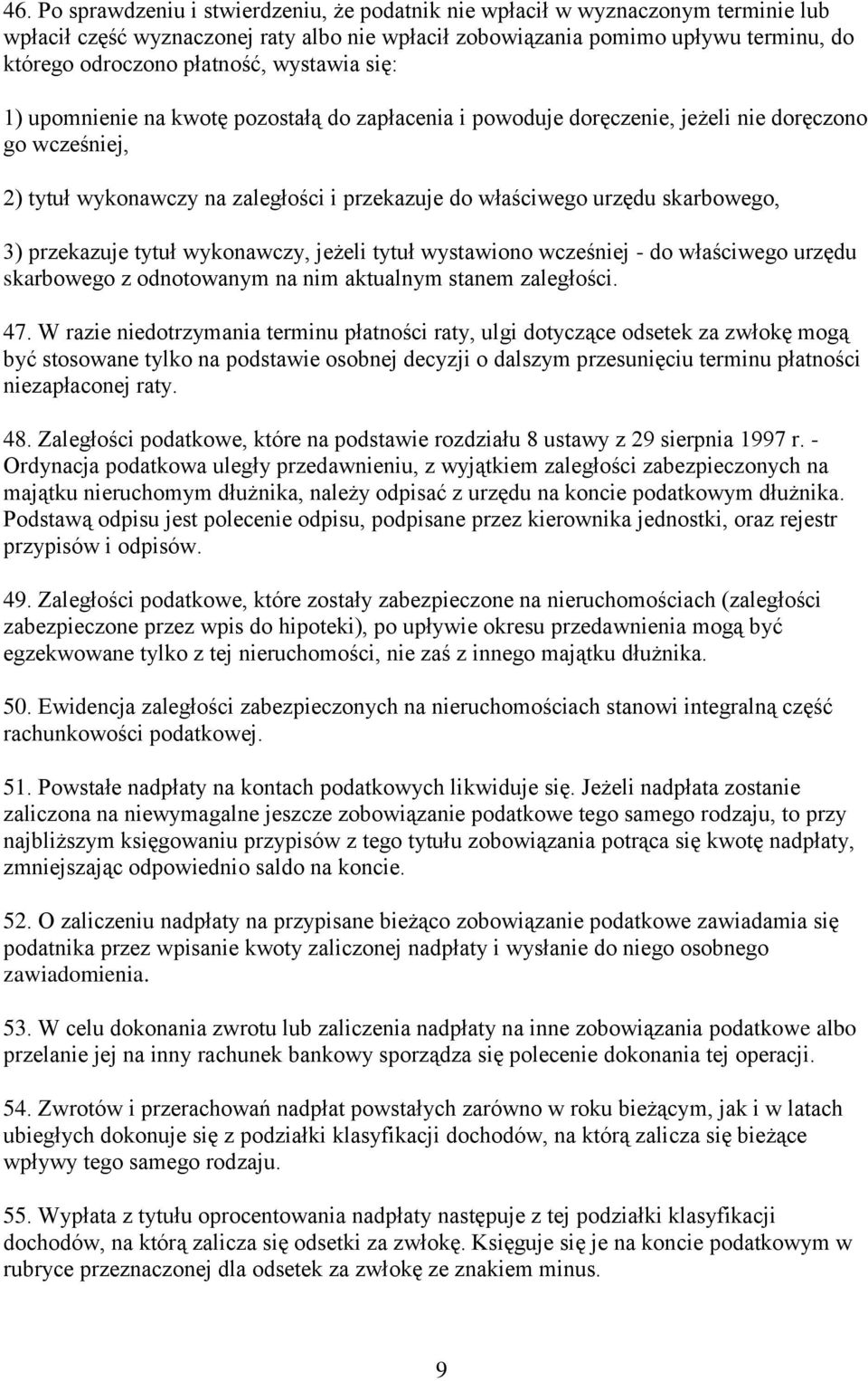 skarbowego, 3) przekazuje tytuł wykonawczy, jeżeli tytuł wystawiono wcześniej - do właściwego urzędu skarbowego z odnotowanym na nim aktualnym stanem zaległości. 47.