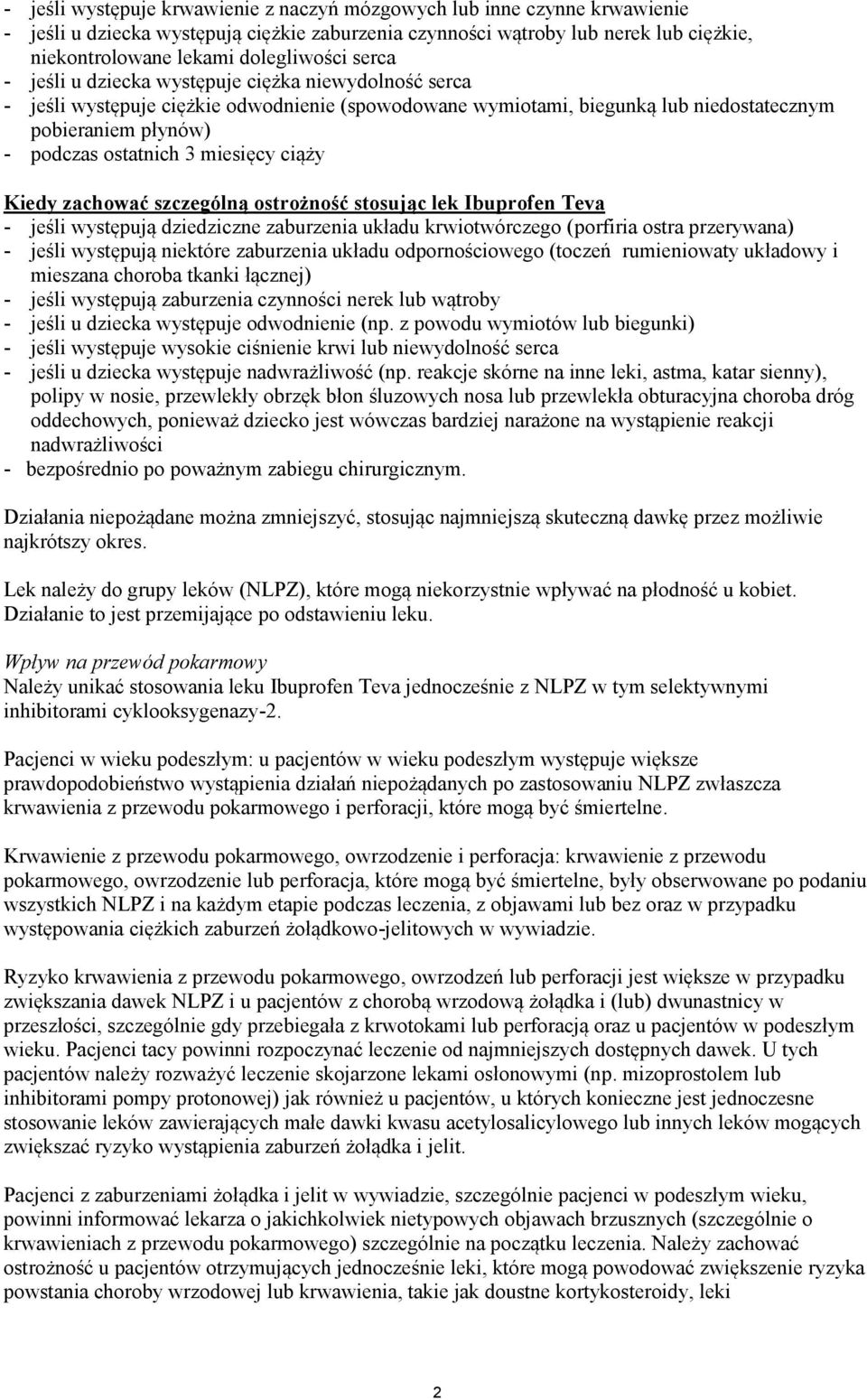 miesięcy ciąży Kiedy zachować szczególną ostrożność stosując lek Ibuprofen Teva - jeśli występują dziedziczne zaburzenia układu krwiotwórczego (porfiria ostra przerywana) - jeśli występują niektóre