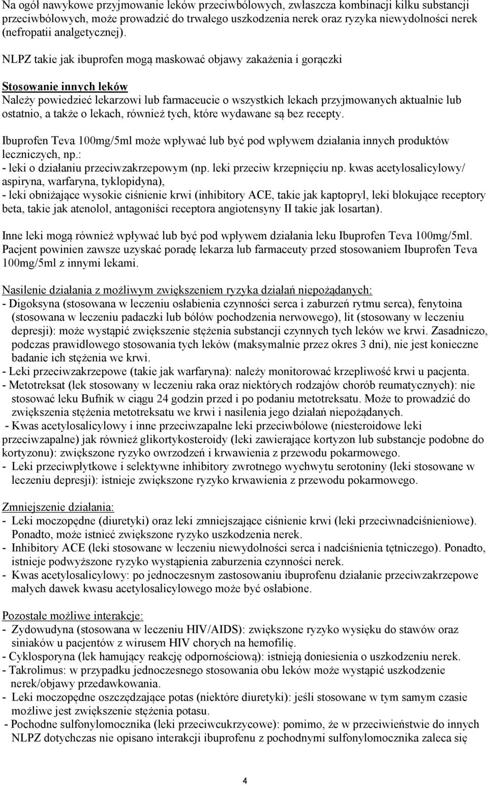 NLPZ takie jak ibuprofen mogą maskować objawy zakażenia i gorączki Stosowanie innych leków Należy powiedzieć lekarzowi lub farmaceucie o wszystkich lekach przyjmowanych aktualnie lub ostatnio, a