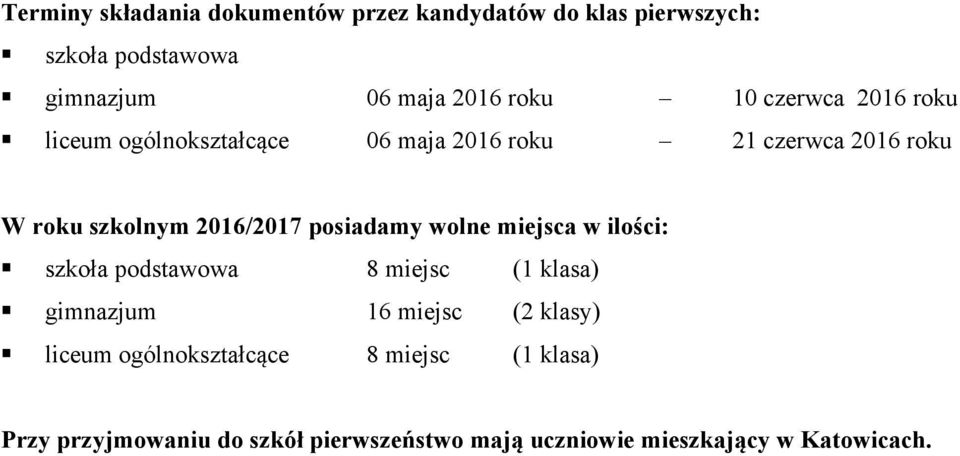 posiadamy wolne miejsca w ilości: szkoła podstawowa 8 miejsc (1 klasa) gimnazjum 16 miejsc (2 klasy) liceum