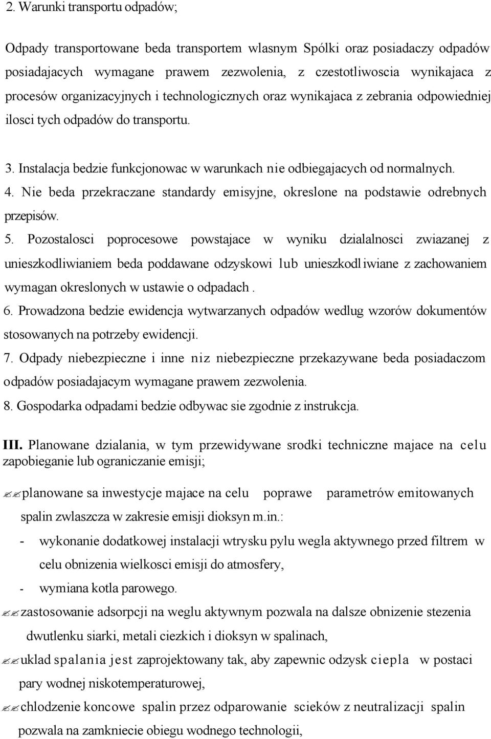 Nie beda przekraczane standardy emisyjne, okreslone na podstawie odrebnych przepisów. 5.