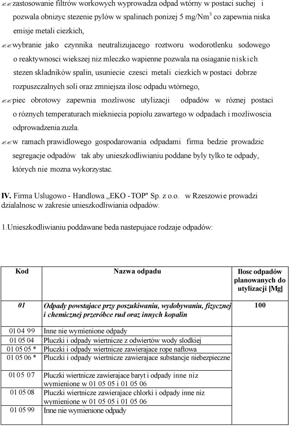 rozpuszczalnych soli oraz zmniejsza ilosc odpadu wtórnego, piec obrotowy zapewnia mozliwosc utylizacji odpadów w róznej postaci o róznych temperaturach miekniecia popiolu zawartego w odpadach i