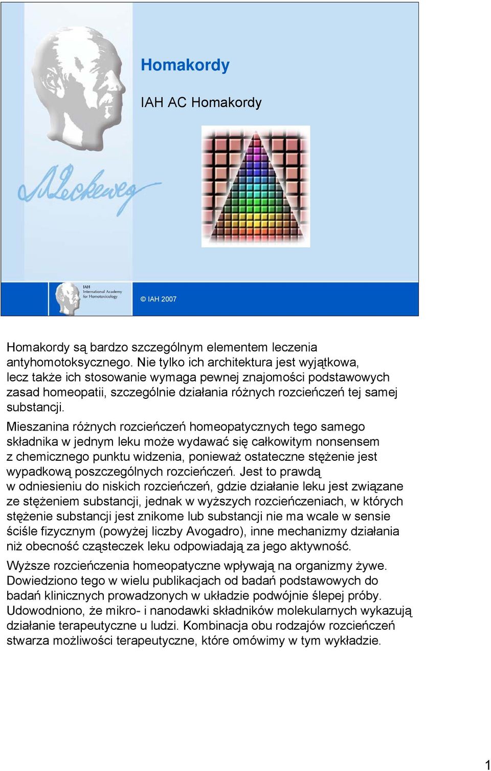 Mieszanina różnych rozcieńczeń homeopatycznych tego samego składnika w jednym leku może wydawać się całkowitym nonsensem z chemicznego punktu widzenia, ponieważ ostateczne stężenie jest wypadkową