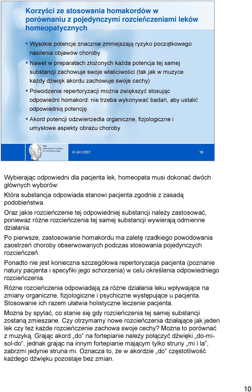 odpowiedni homakord: nie trzeba wykonywać badań, aby ustalić odpowiednią potencję Akord potencji odzwierciedla organiczne, fizjologiczne i umysłowe aspekty obrazu choroby 10 Wybierając odpowiedni dla