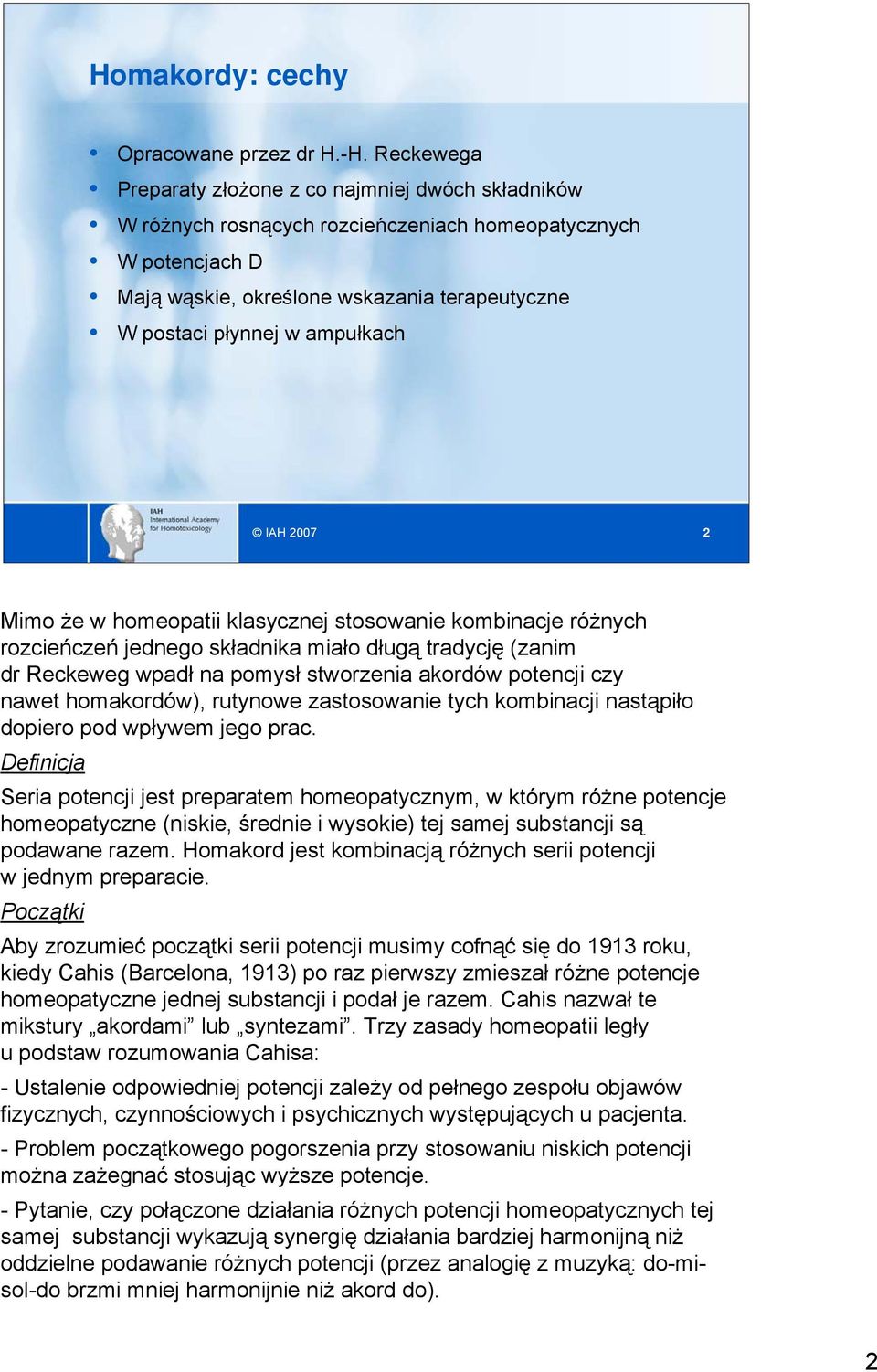 ampułkach 2 Mimo że w homeopatii klasycznej stosowanie kombinacje różnych rozcieńczeń jednego składnika miało długą tradycję (zanim dr Reckeweg wpadł na pomysł stworzenia akordów potencji czy nawet