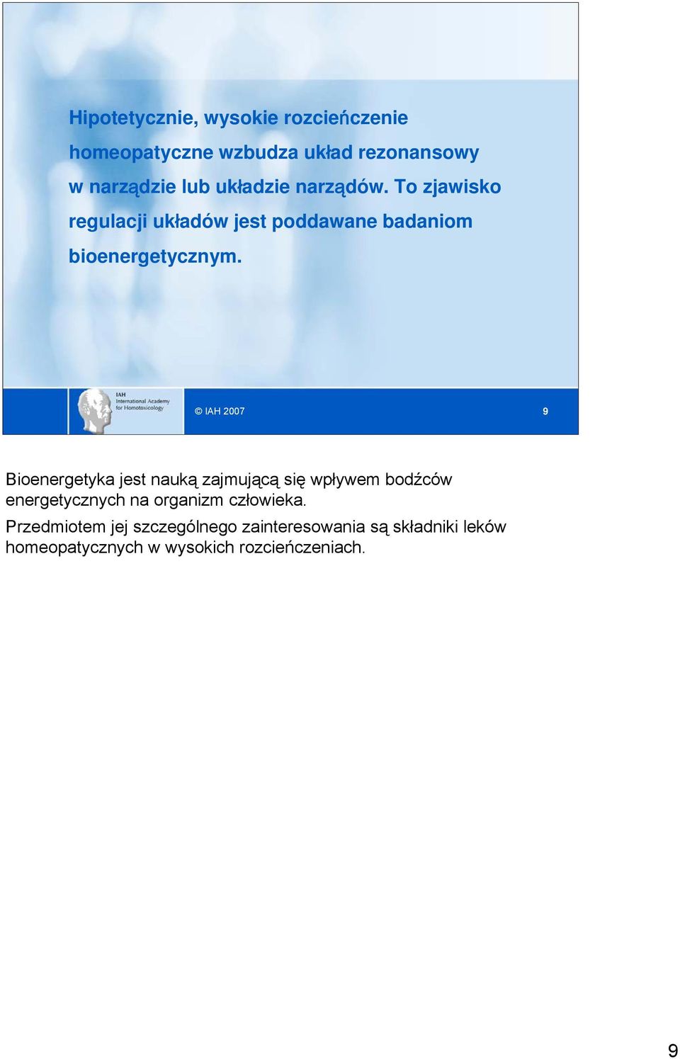 9 Bioenergetyka jest nauką zajmującą się wpływem bodźców energetycznych na organizm człowieka.