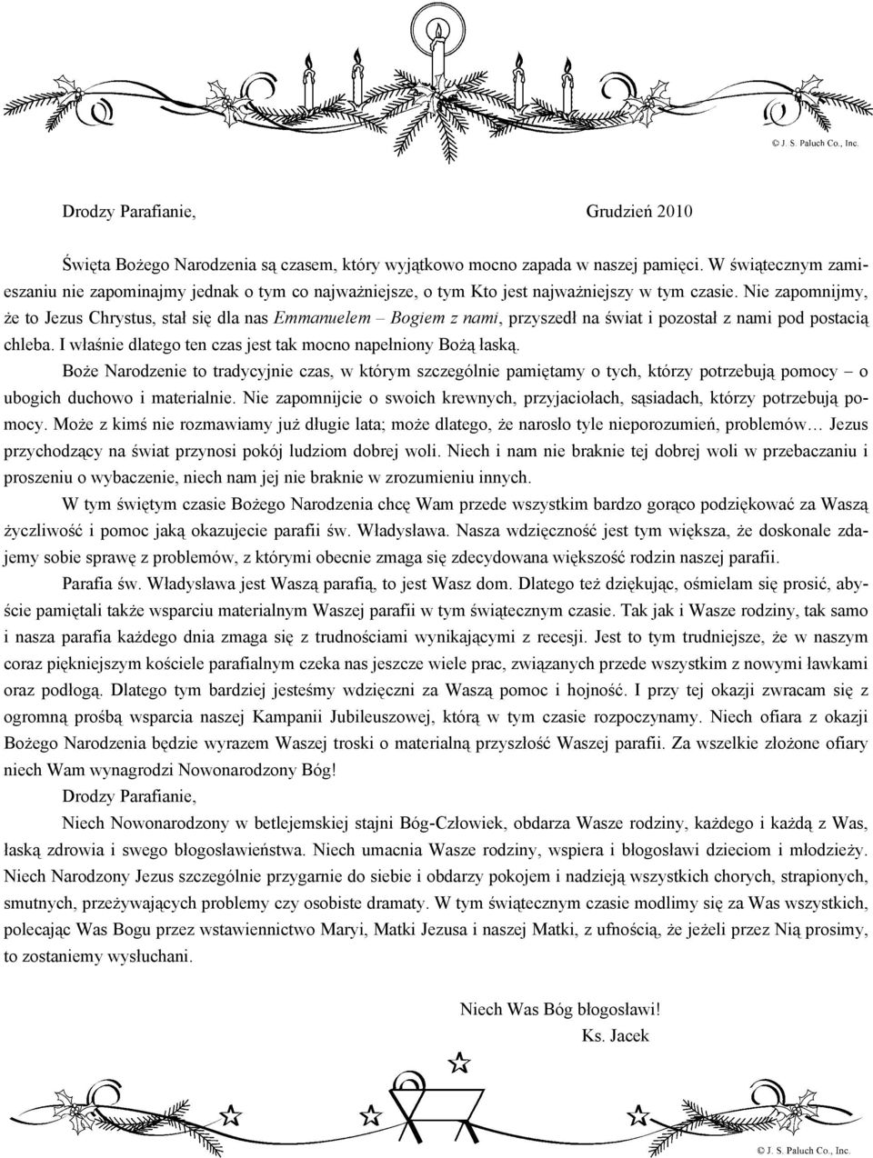 Nie zapomnijmy, że to Jezus Chrystus, stał się dla nas Emmanuelem Bogiem z nami, przyszedł na świat i pozostał z nami pod postacią chleba.