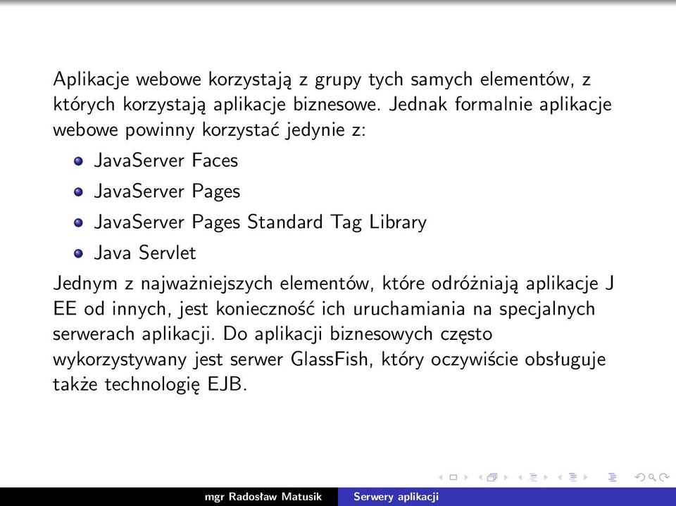 Library Java Servlet Jednym z najważniejszych elementów, które odróżniają aplikacje J EE od innych, jest konieczność ich