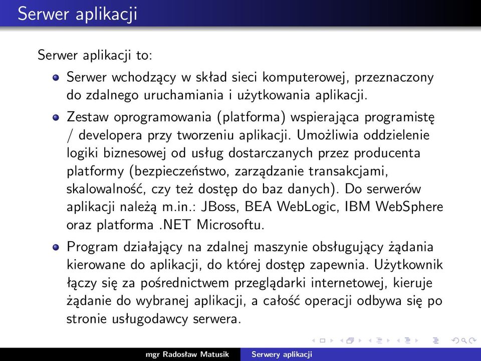 Umożliwia oddzielenie logiki biznesowej od usług dostarczanych przez producenta platformy (bezpieczeństwo, zarządzanie transakcjami, skalowalność, czy też dostęp do baz danych).