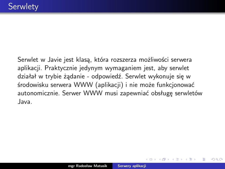 Praktycznie jedynym wymaganiem jest, aby serwlet działał w trybie żądanie -